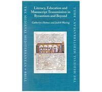 Literacy, Education And Manuscript Transmission In Byzantium And Beyond