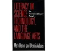 Literacy in Science, Technology, and the Language Arts Dennis A. Adams, Mary Hamm (Auteur)