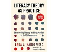 Literacy Theory As Practice: Connecting Theory and Instruction in K-12 Classrooms