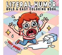 Literal Humor: Funny and Cozy Coloring Book for Adults and Kids, Bold and Easy, Simple and Big Designs for Relaxation Featuring Hilarious Scenes, Silly Wordplay, Dad Jokes, Literal Meanings and More