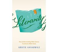 Literarily: How Understanding Bible Genres Transforms Bible Study