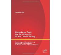 Literarische Texte Und Ihre Relevanz Für Die Leseförderung: Evaluierung Und Exemplifizierung Signifikanter Lesestrategien Im Bereich Kinder- Und Jugendliteratur