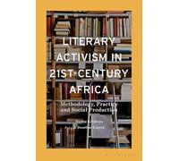 Literary Activism in 21st-century Africa: Methodology, Practice and Social Production