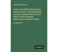 Literary and Philosophical Essays; Immanuel Kant, Gotthold Ephraim Lessing, Giuseppe Mazzini, Ernest Renan, Charles Augustin Sainte-Beuve, Friedrich Schiller: in large print