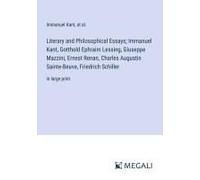 Literary And Philosophical Essays; Immanuel Kant, Gotthold Ephraim Lessing, Giuseppe Mazzini, Ernest Renan, Charles Augustin Sainte-Beuve, Friedrich Schiller