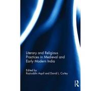 Literary and Religious Practices in Medieval and Early Modern India - [Version Originale] Raziuddin Aquil, David L Curley (Auteur)