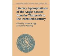 Literary Appropriations Of The Anglo-Saxons From The Thirteenth To The Twentieth Century