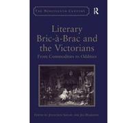 Literary Bric-a-Brac and the Victorians - [Version Originale] Jen Harrison, Jonathon Shears, Vincent Newey, Joanne Shattock (Auteur)
