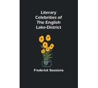 Literary Celebrities Of The English Lake-District