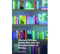 Literary Critique, Modernism And The Transformation Of Theory