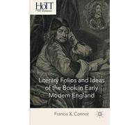 Literary Folios And Ideas Of The Book In Early Modern England