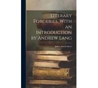 Literary Forgeries. With An Introduction By Andrew Lang