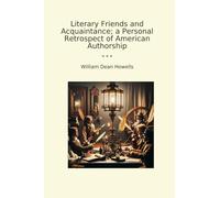 Literary Friends and Acquaintance; a Personal Retrospect of American Authorship