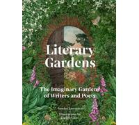 Literary Gardens : The imaginary gardens of writers and poets