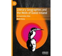 Literary Geographies and the Work of David Ireland: An Australian Atlas