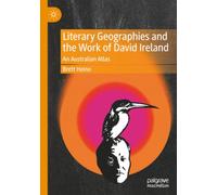 Literary Geographies and the Work of David Ireland: An Australian Atlas