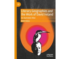 Literary Geographies and the Work of David Ireland: An Australian Atlas