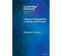 Literary Geographies in Balzac and Proust by Melanie University of Memphis Conroy Melanie University of Memphis Conroy (Auteur)