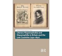Literary Hispanophobia and Hispanophilia in Britain and the Low Countries (1550-1850)