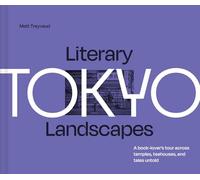 Literary Landscapes: Tokyo: A Book-Lover’s Tour Across Temples, Teahouses, and Tales Untold