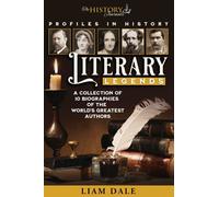 Literary Legends: A Collection Of 10 Biographies Of The World's Greatest Authors