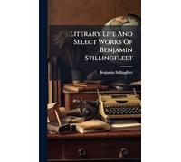 Literary Life And Select Works Of Benjamin Stillingfleet