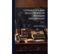 Literary Life And Select Works Of Benjamin Stillingfleet