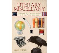 Literary Miscellany: Everything You Always Wanted to Know About Literature
