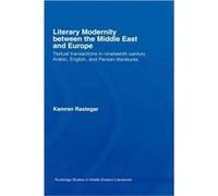 Literary Modernity Between the Middle East and Europe by Kamran Rastegar Kamran Rastegar (Auteur)