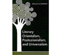 Literary Orientalism, Postcolonialism, and Universalism, Postcolonial Studies Abdulla Al-dabbagh (Auteur)
