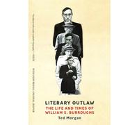 Literary Outlaw: The Life and Times of William S. Burroughs