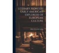 Literary Pioneers Early American Explorers Of European Culture