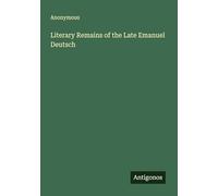 Literary Remains of the Late Emanuel Deutsch