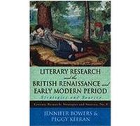 Literary Research and the British Renaissance and Early Modern Period: Strategies and Sources Bowers, Jennifer, Keeran, Peggy (Auteur)