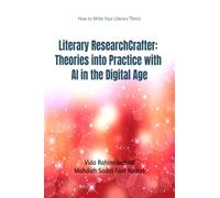 Literary ResearchCrafter: Theories into Practice with AI in the Digital Age: Literary ResearchCrafter