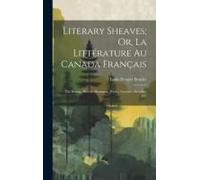 Literary Sheaves; Or, La Littérature Au Canada Français