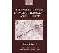 Literary Silences in Pascal, Rousseau, and Beckett, Oxford Modern Languages and Literature Monographs Elisabeth Marie Loevlie (Auteur)