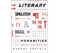Literary Simulation And The Digital Humanities: Reading, Editing, Writing