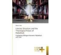 Literary Structure And The Theological Focus Of Habakkuk