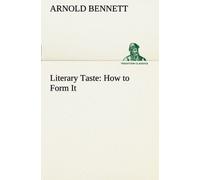 Literary Taste: How To Form It With Detailed Instructions For Collecting A Complete Library Of English Literature