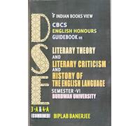 Literary Theory And Literary Criticism And History Of The English Language SEMESTER-VI BURDWAN UNIVERSITY 3-A & 4-A (COMBINED) CBCS English Honours Guidebook On