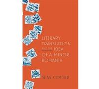 Literary Translation and the Idea of a Minor Romania by Sean Cotter Unknown (Auteur)