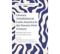 Literary Translation in Latin America in the Twenty-First Century: Bridging Experiences, Theories and Cultures