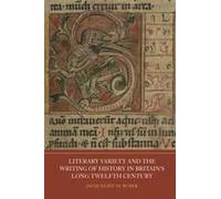 Literary Variety And The Writing Of History In Britain's Long Twelfth Century
