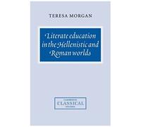 Literate Education In The Hellenistic And Roman Worlds