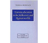 Literate Education in the Hellenistic and Roman Worlds, Cambridge Classical Studies Teresa Morgan (Auteur)