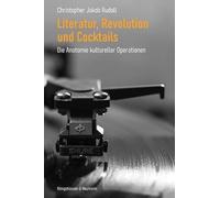 Literatur, Revolution und Cocktails: Die Anatomie kultureller Operationen