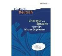 Literatur Und Sprache Von 1945 Bis Zur Gegenwart. Einfach Deutsch - Unterrichtsmodelle Und Arbeitshefte