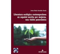Literatura ecológica contemporánea en español escrita por mujeres, una visión panorámica