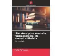 Literatura pós-colonial e fenomenologia, de Husserl a Bhabha: Uma introdução
